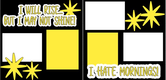 I WILL RISE BUT I MAY NOT SHINE I HATE MORNINGS  -  page kit